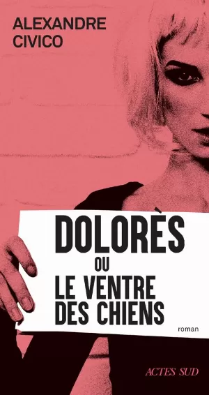 Alexandre Civico - Dolorès ou le ventre des chiens